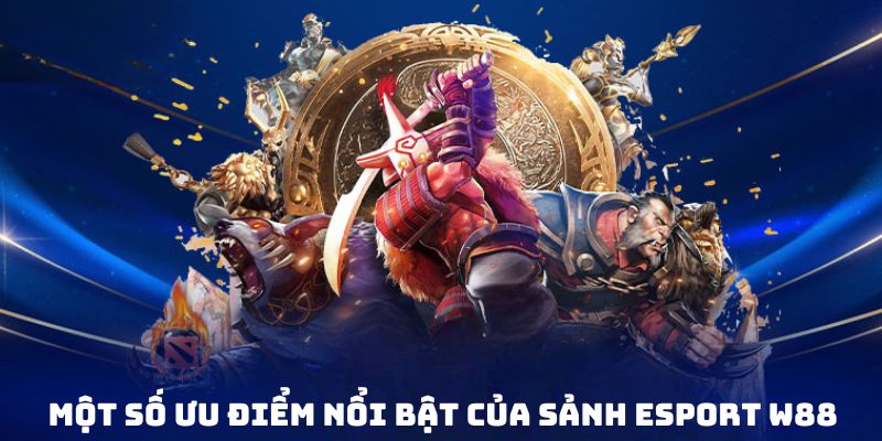 Những lý do nên ghi danh sảnh thể thao điện tử W88