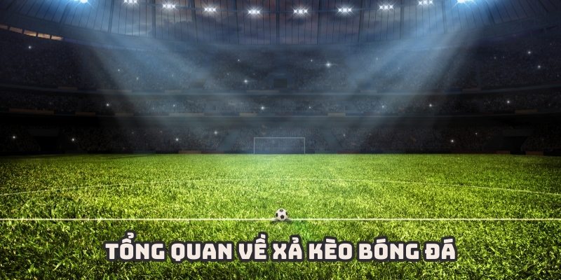Xả kèo bóng đá là hoạt động đòi hỏi kỹ năng nhạy bén