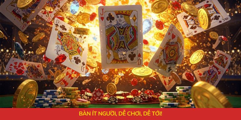 Bàn ít người, dễ chơi, dễ tới!