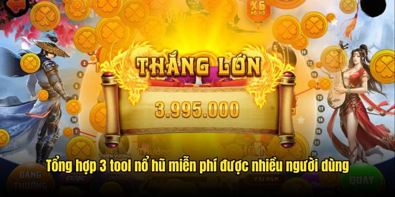 Tổng hợp 3 tool nổ hũ miễn phí được nhiều người tin dùng