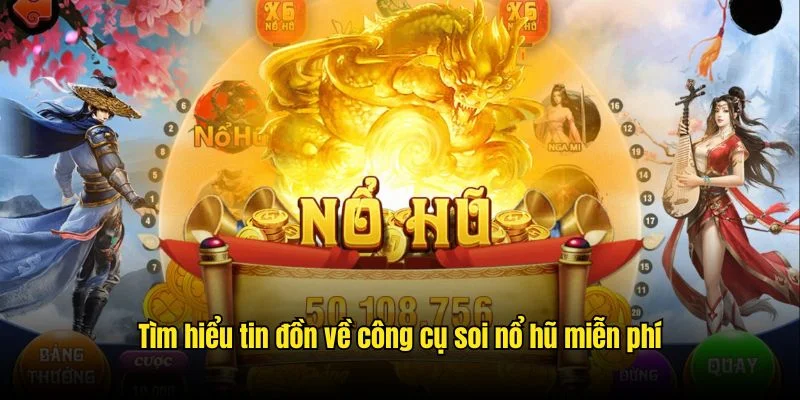 Tìm hiểu tin đồn về công cụ dự đoán thời điểm nổ hũ miễn phí