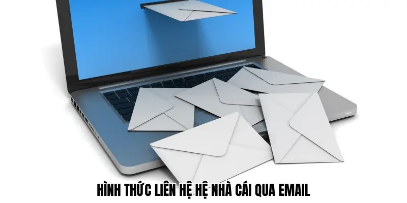 Sử dụng mail để truyền tải đầy đủ nhất các vấn đề mà bạn gặp phải